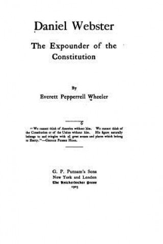 Carte Daniel Webster, The Expounder of the Constitution Everett Pepperrell Wheeler