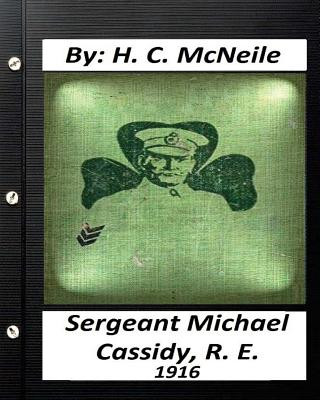 Livre Sergeant Michael Cassidy, R. E. ( 1916) by H. C. McNeile H C McNeile