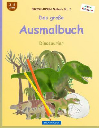 Knjiga BROCKHAUSEN Malbuch Bd. 3 - Das große Ausmalbuch: Dinosaurier Dortje Golldack