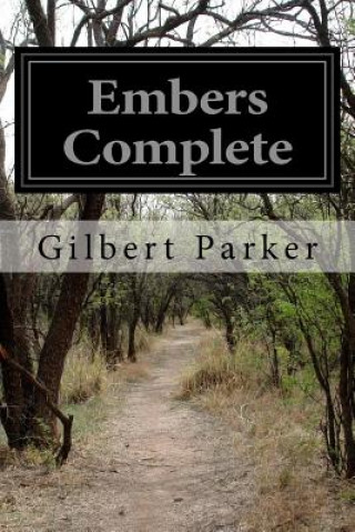 Kniha Embers Complete Gilbert Parker