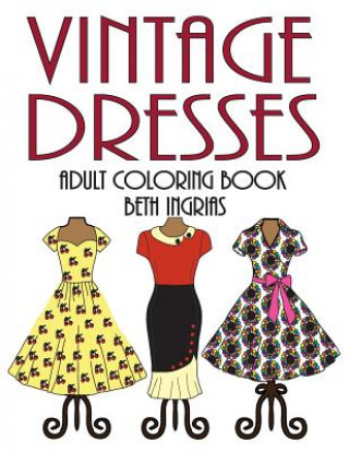 Book Adult Coloring Books: Vintage Dresses Beth Ingrias