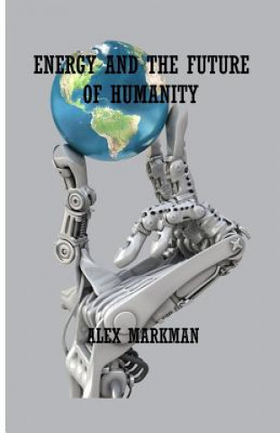 Book Energy and the Future of Humanity MR Alex Markman