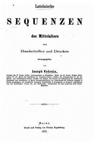 Könyv Lateinische Sequenzen des Mittelalters, aus Handschriften und Drucken Joseph Kehrein