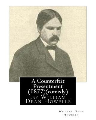 Książka A Counterfeit Presentment (1877), by William Dean Howells (comedy) William Dean Howells