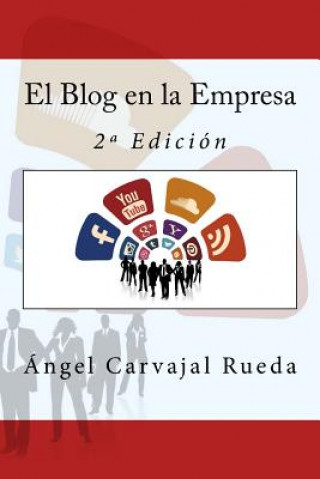 Książka El Blog en la Empresa: 2a Edición Angel Carvajal Rueda