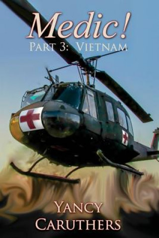 Book Medic!: Part 3: Vietnam Yancy W Caruthers