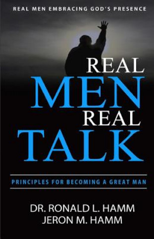 Carte Real Men Real Talk: Spiritual Principles to Becoming a Better Man Dr Ronald L Hamm