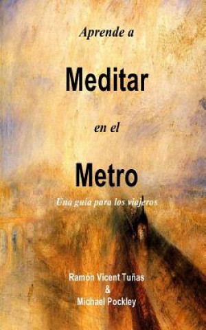 Kniha Aprende a Meditar en el Metro: Una guía para los viajeros Ramon Vicent Tunas