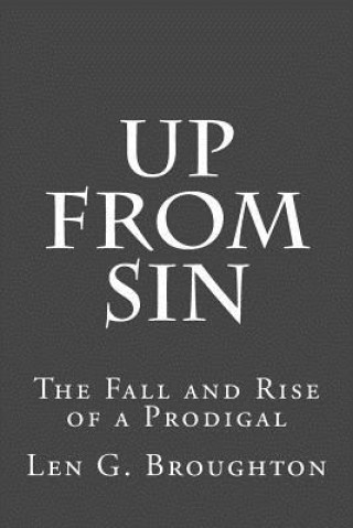 Buch Up From Sin: The Fall and Rise of a Prodigal Len G Broughton