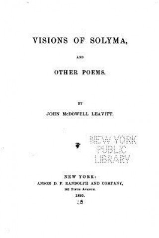 Kniha Visions of Solyma, and Other Poems John McDowell Leavitt