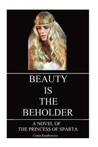 Carte Beauty is the Beholder: A Novel of the Princess of Sparta Costas Komborozos