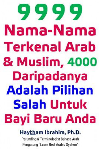Könyv 9999 Nama-Nama Terkenal Arab & Muslim, 4000 Daripadanya Adalah Pilihan Salah Untuk Bayi Baru Anda: 9999 Nama-Nama Terkenal Arab & Muslim, 4000 Daripad Prof Haytham Ibrahim