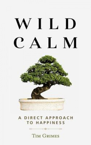 Livre Wild Calm: A Direct Approach to Happiness Tim Grimes