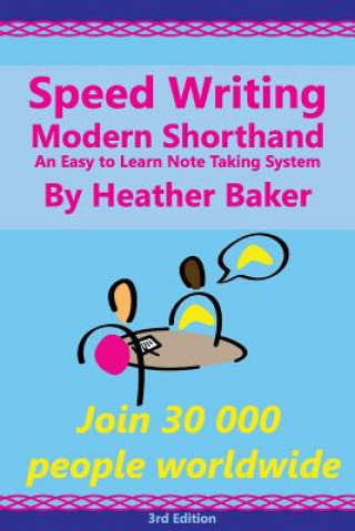 Könyv Speed Writing Modern Shorthand An Easy to Learn Note Taking System: Speedwriting a modern system to replace shorthand for faster note taking and dicta Heather Baker