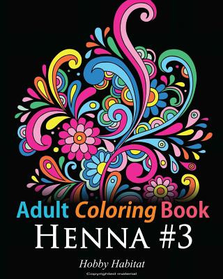 Carte Adult Coloring Book: Henna #3: Coloring Book for Adults Featuring 45 Inspirational Henna Designs Hobby Habitat Coloring Books
