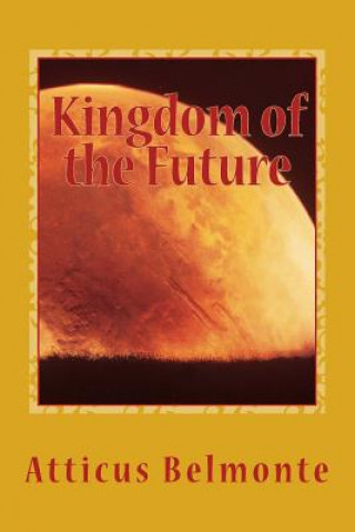 Kniha Kingdom of the Future Atticus Belmonte