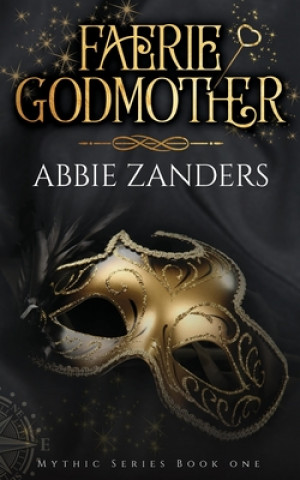 Carte Faerie Godmother: Mythic Series, Book 1 Abbie Zanders