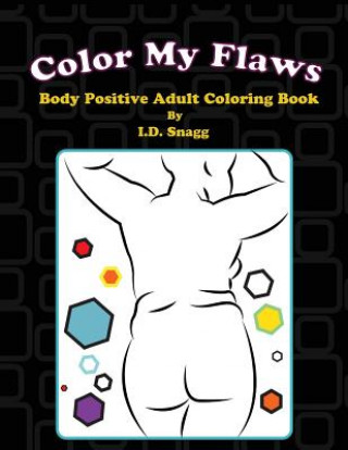 Kniha Color My Flaws: Body Positive Adult Coloring Book I D Snagg