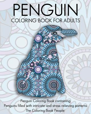 Kniha Penguin Coloring Book For Adults: Penguin Coloring Book containing Penguins filled with intricate and stress relieving patterns The Coloring Book People