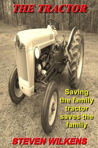 Книга The Tractor: Saving the family tractor saves the family Steven A Wilkens