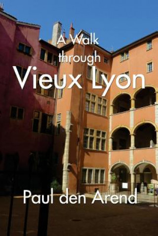 Buch A Walk Through Vieux Lyon Paul Den Arend