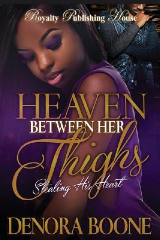 Buch Heaven Between Her Thighs: Stealing His Heart Denora M Boone