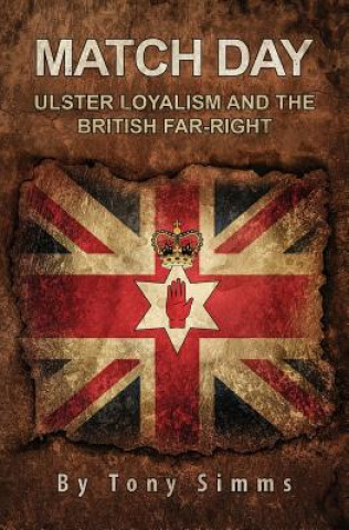 Kniha Match Day - Ulster Loyalism And The British Far-Right Tony Simms