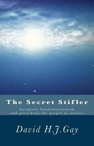 Carte The Secret Stifler: Incipient Sandemanianism and preaching the gospel to sinners David H J Gay
