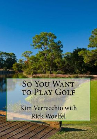 Knjiga So You Want to Play Golf Kim Verrecchio