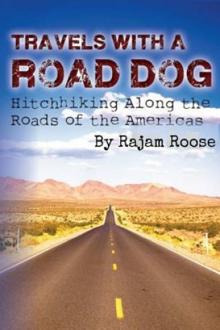 Carte Travels With A Road Dog: Hitchhiking the Americas Rajam Roose