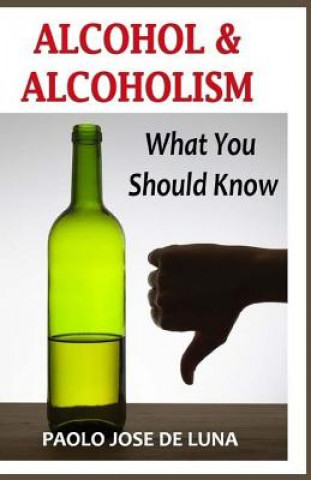 Könyv Alcohol & Alcoholism: What You Should Know Paolo Jose De Luna