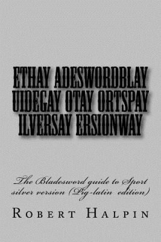 Kniha Ethay Adeswordblay uidegay otay ortspay ilversay ersionway MR Robert Anthony Halpin