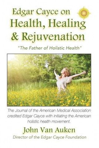 Książka Edgar Cayce on Health, Healing, and Rejuvenation John Van Auken