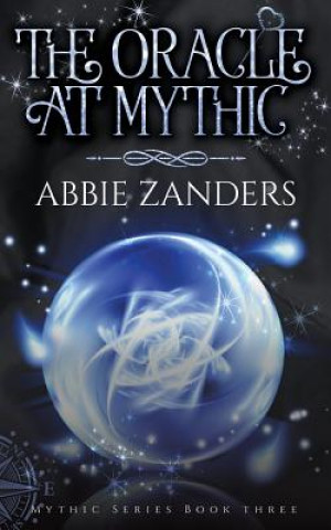 Carte The Oracle at Mythic: Mythic Series, Book Three Abbie Zanders