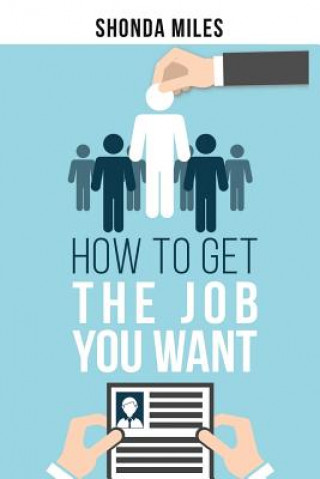 Книга How to get the Job You Want: Job Search Strategies Shonda Miles