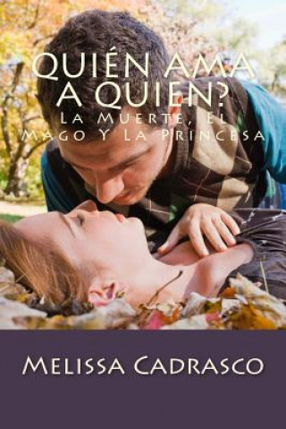 Buch Quién Ama A Quien?: La Muerte, El Mago Y La Princesa Melissa Cadrasco