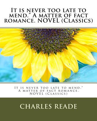 Kniha It is never too late to mend." A matter of fact romance. NOVEL (Classics) Charles Reade