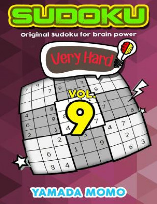 Könyv Sudoku Very Hard: Original Sudoku For Brain Power Vol. 9: Include 500 Puzzles Very Hard Level Plus Printable Version Yamada Momo