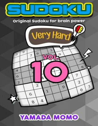 Könyv Sudoku Very Hard: Original Sudoku For Brain Power Vol. 10: Include 500 Puzzles Very Hard Level Plus Printable Version Yamada Momo
