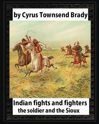 Carte Indian Fights and Fighters (1904), by Cyrus Townsend Brady: the soldier and the Sioux Cyrus Townsend Brady