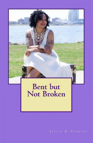 Buch Bent but Not Broken Javita Charley