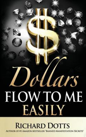 Книга Dollars Flow To Me Easily Richard Dotts