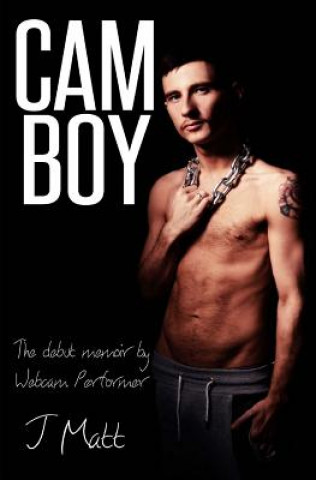 Kniha Cam Boy: The debut memoir by Webcam Performer J Matt J Matt