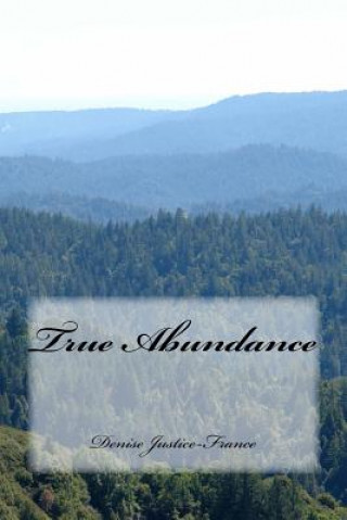 Knjiga True Abundance Denise Justice-France