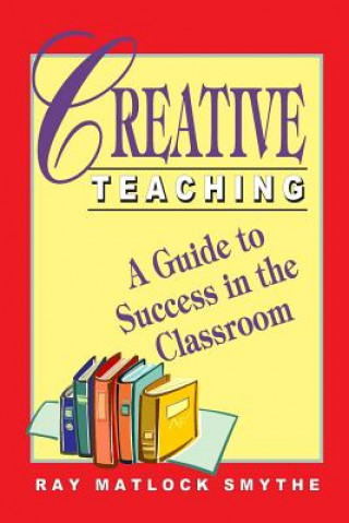 Książka Creative Teaching: A Guide to Success in the Classroom MR Ray Matlock Smythe