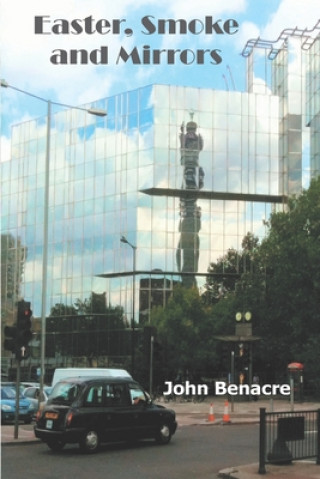 Kniha Easter, Smoke and Mirrors: Prequel to Shape, Shine and Shadow John Benacre Inc