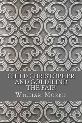 Kniha Child Christopher and Goldilind the Fair William Morris