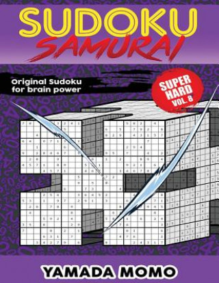 Carte Sudoku Samurai Super Hard: Original Sudoku For Brain Power Vol. 8: Include 500 Puzzles Sudoku Samurai Super Hard Level Yamada Momo