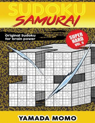 Carte Sudoku Samurai Super Hard: Original Sudoku For Brain Power Vol. 9: Include 500 Puzzles Sudoku Samurai Super Hard Level Yamada Momo