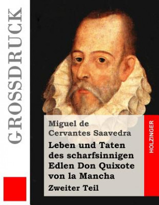 Könyv Leben und Taten des scharfsinnigen Edlen Don Quixote von la Mancha (Großdruck): Zweiter Teil Miguel de Cervantes Saavedra